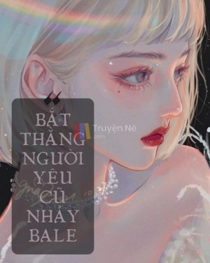 Bắt Thằng Người Yêu Cũ Nhảy Bale
