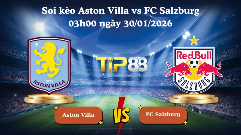 soi kèo Aston Villa vs FC Salzburg 03h00 ngày 30/01/2026