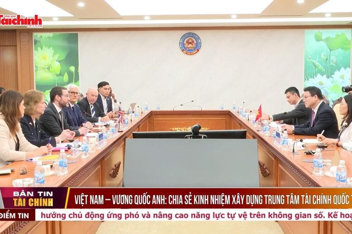 Việt Nam - Vương quốc Anh: Chia sẻ kinh nhiệm xây dựng trung tâm tài chính quốc tế - Thời báo Tài chính