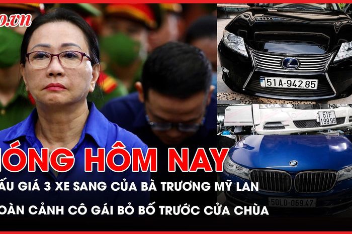 Cận cảnh 3 xe sang của bà Trương Mỹ Lan được đưa ra đấu giá; Bất ngờ hoàn cảnh của cô gái bỏ bố trước cửa chùa - Báo Pháp Luật TP.HCM