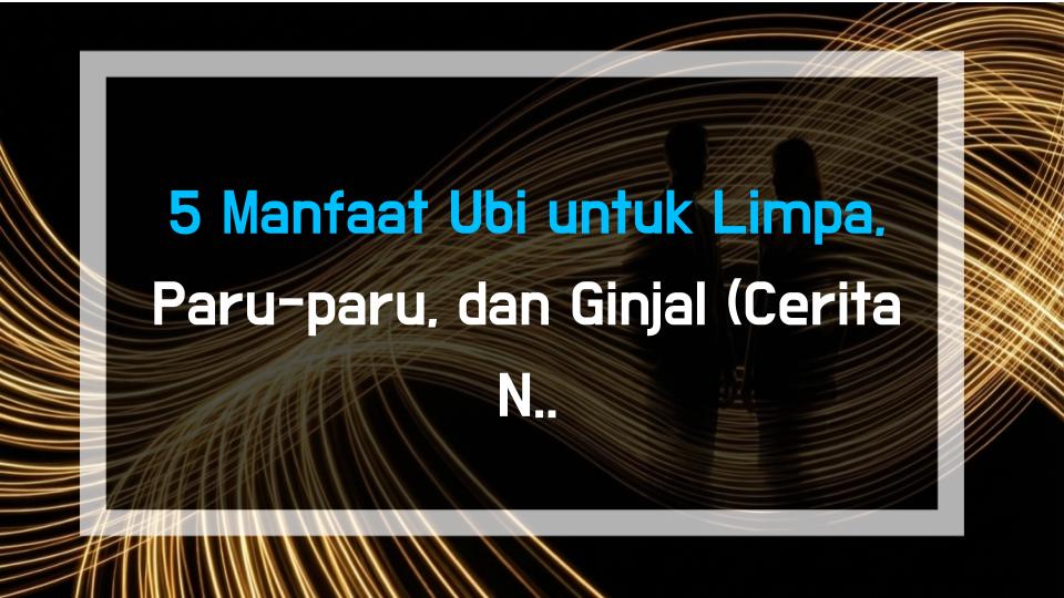 5 Manfaat Ubi untuk Limpa, Paru-paru, dan Ginjal (Cerita Nyata)
