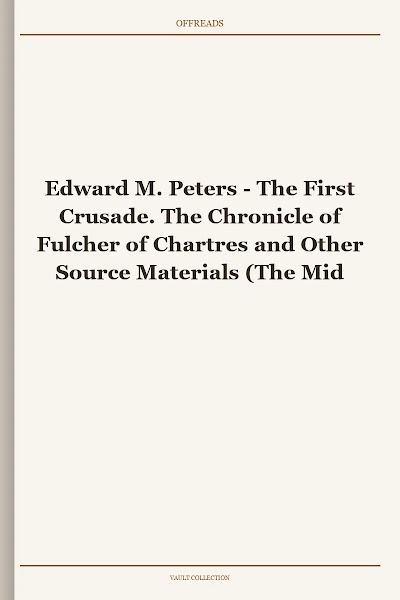 The First Crusade. The Chronicle of Fulcher of Chartres and Other Source Materials (The Middle Ages Series)