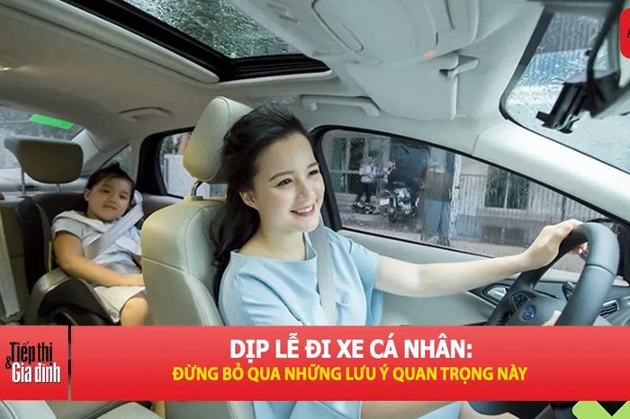 Lái xe dịp lễ: Những sai lầm phổ biến nhiều gia đình mắc phải - Tạp chí Tiếp thị &amp; Gia đình