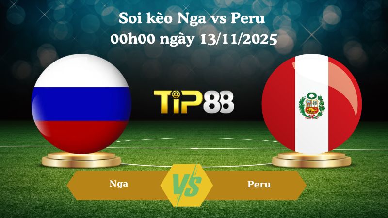 Soi kèo Nga vs Peru 00h00 ngày 13/11/2025