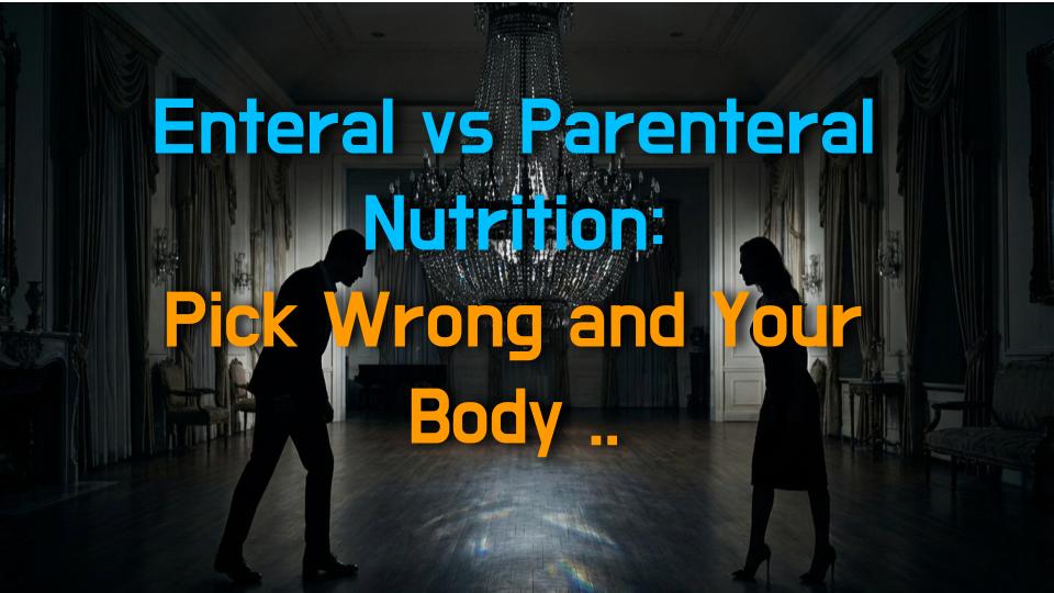Enteral vs Parenteral Nutrition: Pick Wrong and Your Body Pays the Price?!