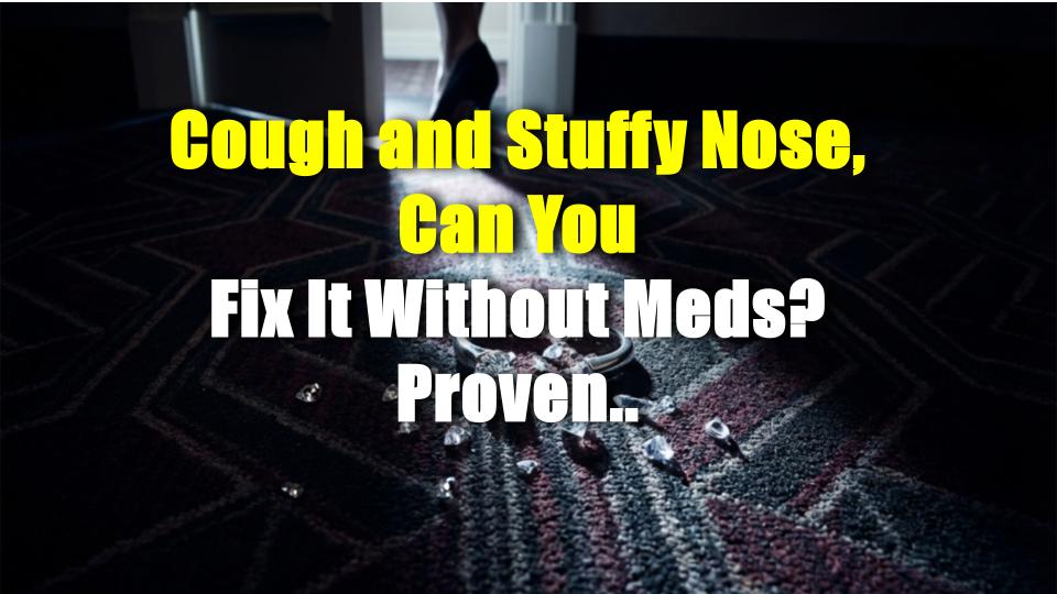 Cough and Stuffy Nose, Can You Fix It Without Meds? Proven Real-Life Hacks