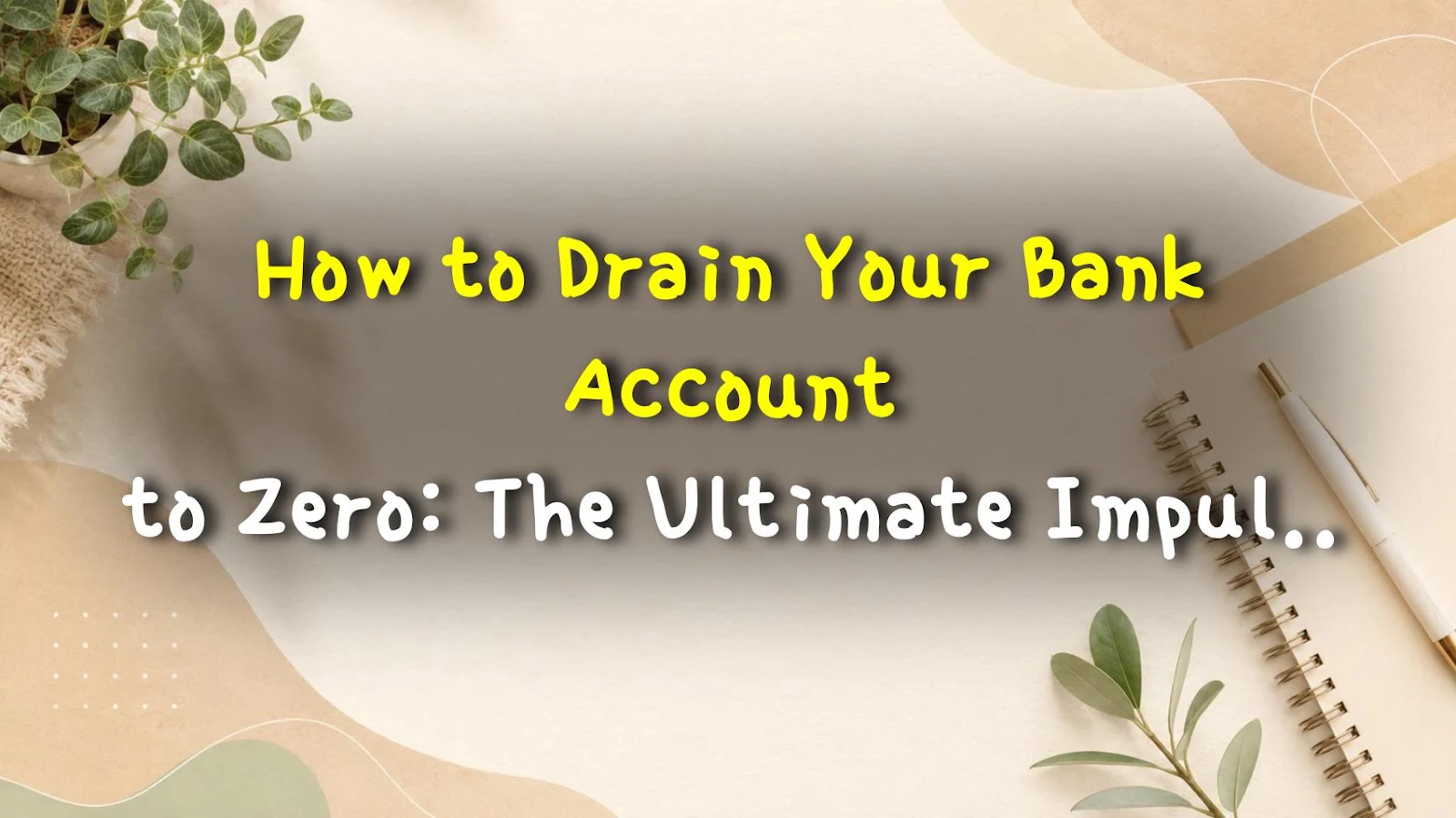 How to Drain Your Bank Account to Zero: The Ultimate Impulse Spending Fairy Rankings