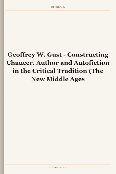 Constructing Chaucer. Author and Autofiction in the Critical Tradition (The New Middle Ages)