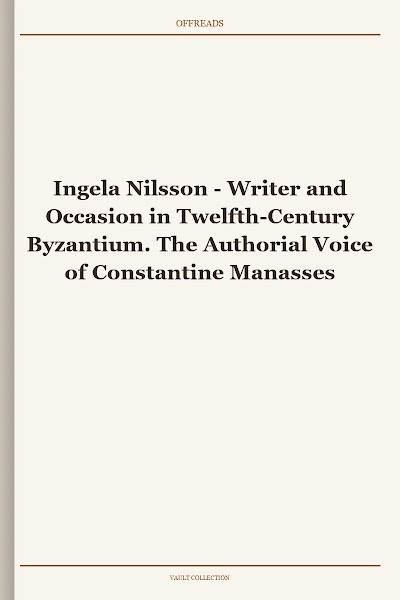 Writer and Occasion in Twelfth-Century Byzantium. The Authorial Voice of Constantine Manasses