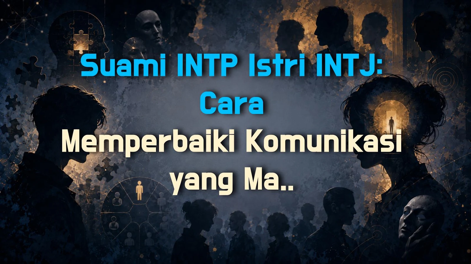 Suami INTP Istri INTJ: Cara Memperbaiki Komunikasi yang Macet