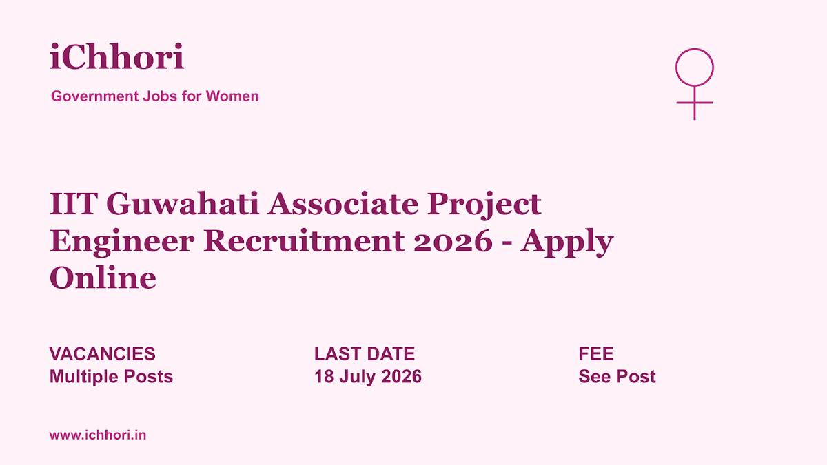 IIT Guwahati Associate Project Engineer Recruitment 2026 - Apply Online - iChhori