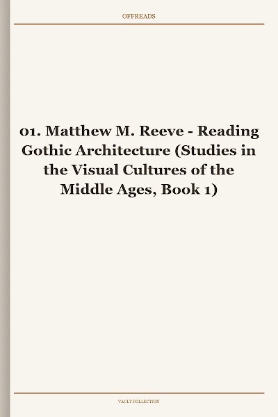 Reading Gothic Architecture (Studies in the Visual Cultures of the Middle Ages, Book 1)