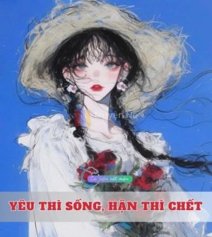 Yêu Thì Sống, Hận Thì Chết