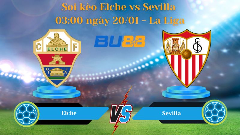 Soi kèo Elche vs Sevilla 03:00 ngày 20/01