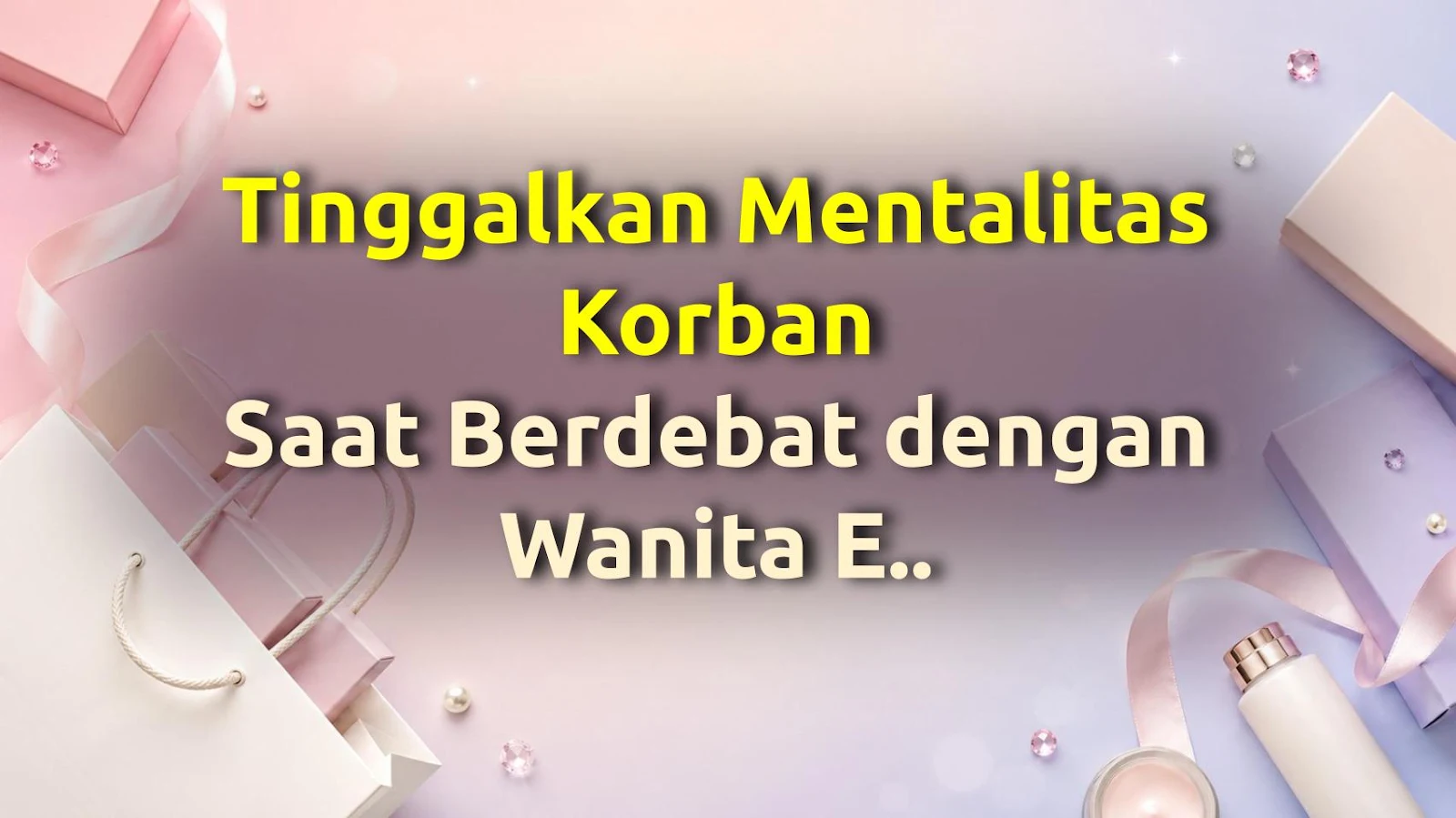 Tinggalkan Mentalitas Korban Saat Berdebat dengan Wanita ENTJ – Ini Kemenangan Besar