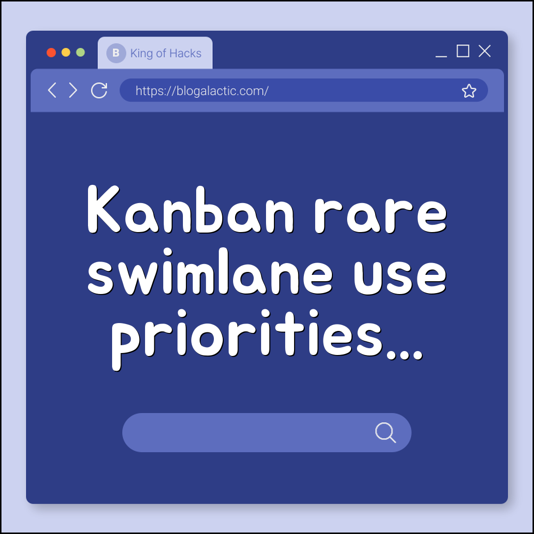 Kanban rare swimlane use (priorities, chores, tasks)