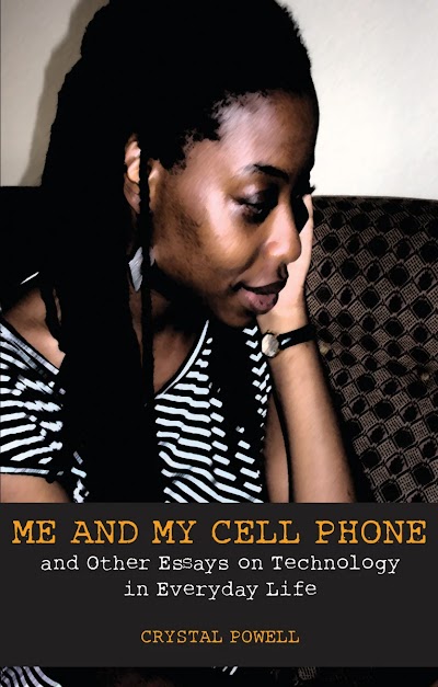 Me and My Cell Phone- And Other Essays On Technology In Everyday Life