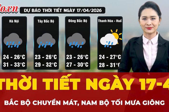 Dự báo thời tiết ngày 17-4: Bắc Bộ chuyển mát, Nam Bộ chiều tối mưa giông - Báo Pháp Luật TP.HCM
