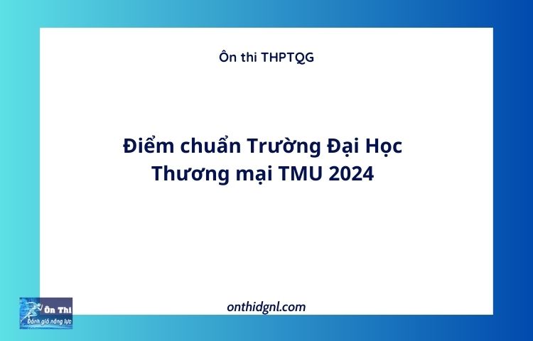 Điểm chuẩn Trường Đại Học Thương mại TMU 2024