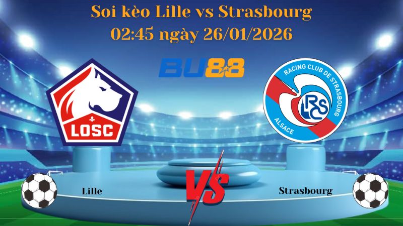 Soi kèo Lille vs Strasbourg 02:45 ngày 26/01/2026