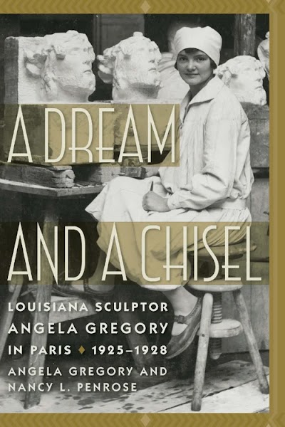 A Dream and a Chisel- Louisiana Sculptor Angela Gregory in Paris, 1925-1928