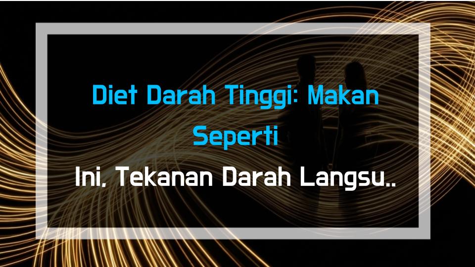 Diet Darah Tinggi: Makan Seperti Ini, Tekanan Darah Langsung Turun!