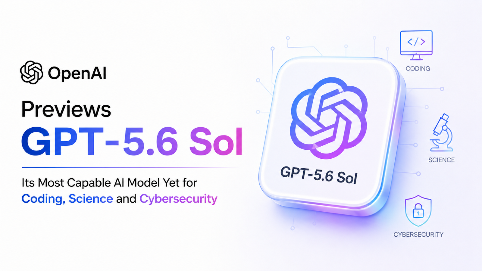 OpenAI Previews GPT-5.6 Sol, Its Most Capable AI Model Yet for Coding, Science and Cybersecurity