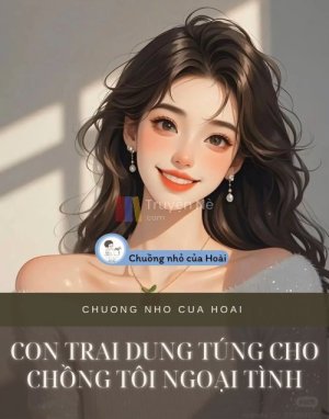 CON TRAI DUNG TÚNG CHO CHỒNG TÔI NGOẠI TÌNH
