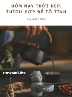 Hôm Nay Trời Đẹp, Thích Hợp Để Tỏ Tình