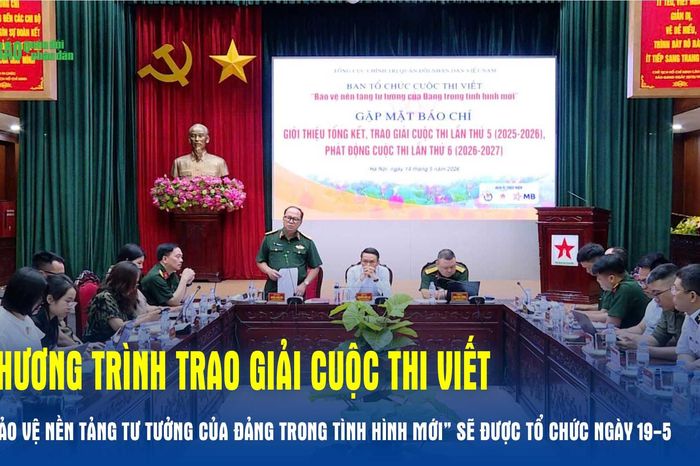 Chương trình trao giải Cuộc thi viết 'Bảo vệ nền tảng tư tưởng của Đảng trong tình hình mới' sẽ được tổ chức ngày 19-5 - Báo Quân Đội Nhân Dân