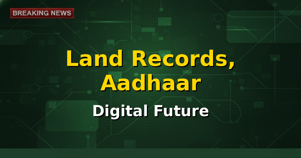 Digital illustration of a map of India overlaid with Aadhaar card and land records symbols, signifying integration.