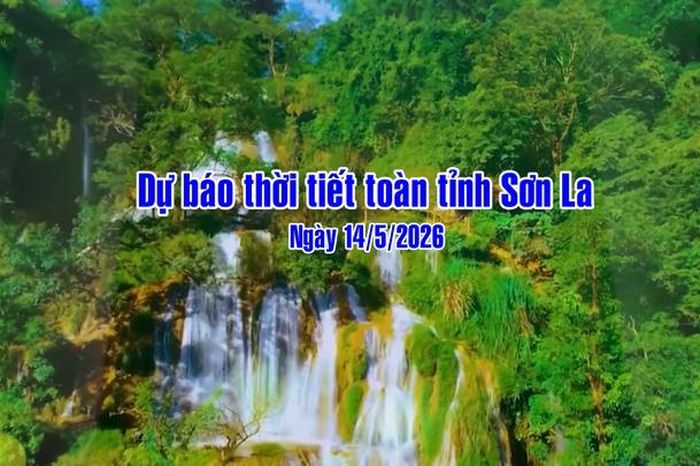 Dự báo thời tiết toàn tỉnh Sơn La ngày 14/05/2026 - Báo Sơn La