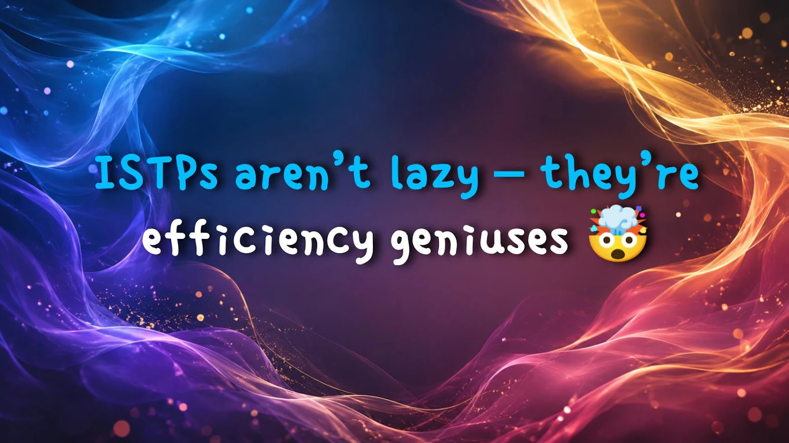 ISTPs aren’t lazy – they’re efficiency geniuses 🤯