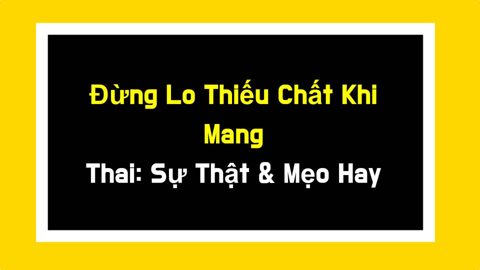 Đừng Lo Thiếu Chất Khi Mang Thai: Sự Thật & Mẹo Hay