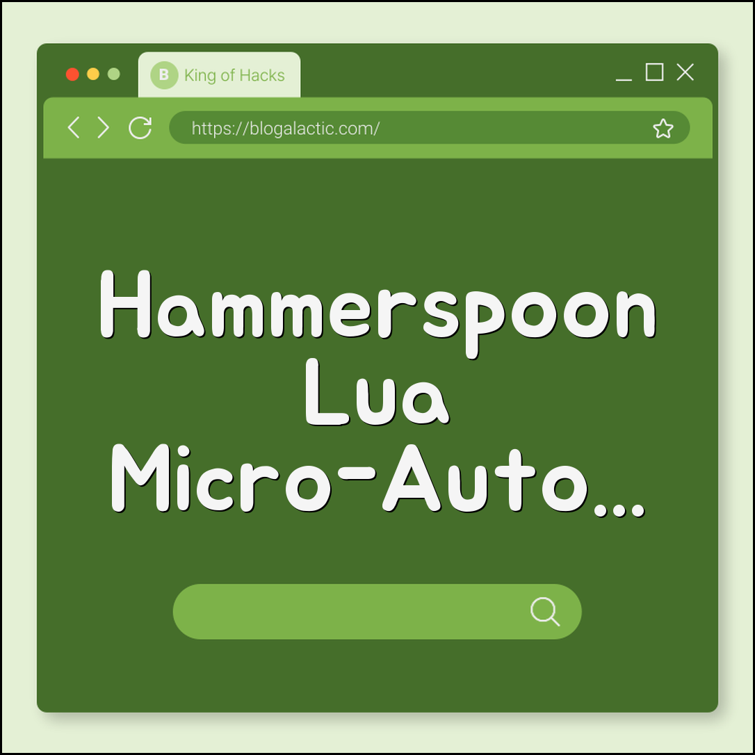 Hammerspoon Lua micro-automations (window, hotkeys, events)