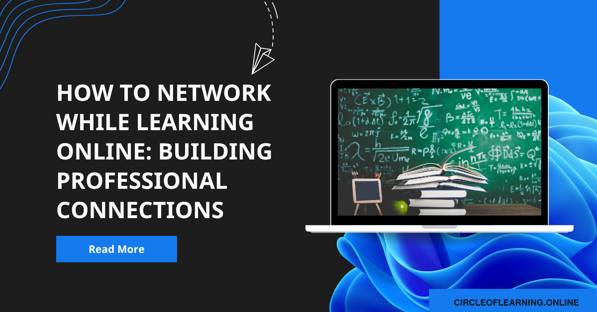 How to Network While Learning Online: Building Professional Connections