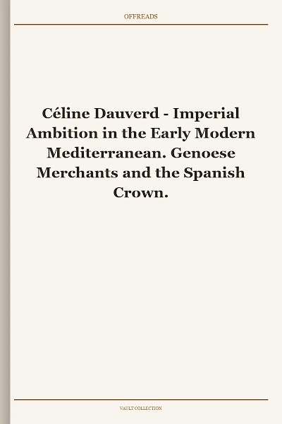 Imperial Ambition in the Early Modern Mediterranean. Genoese Merchants and the Spanish Crown