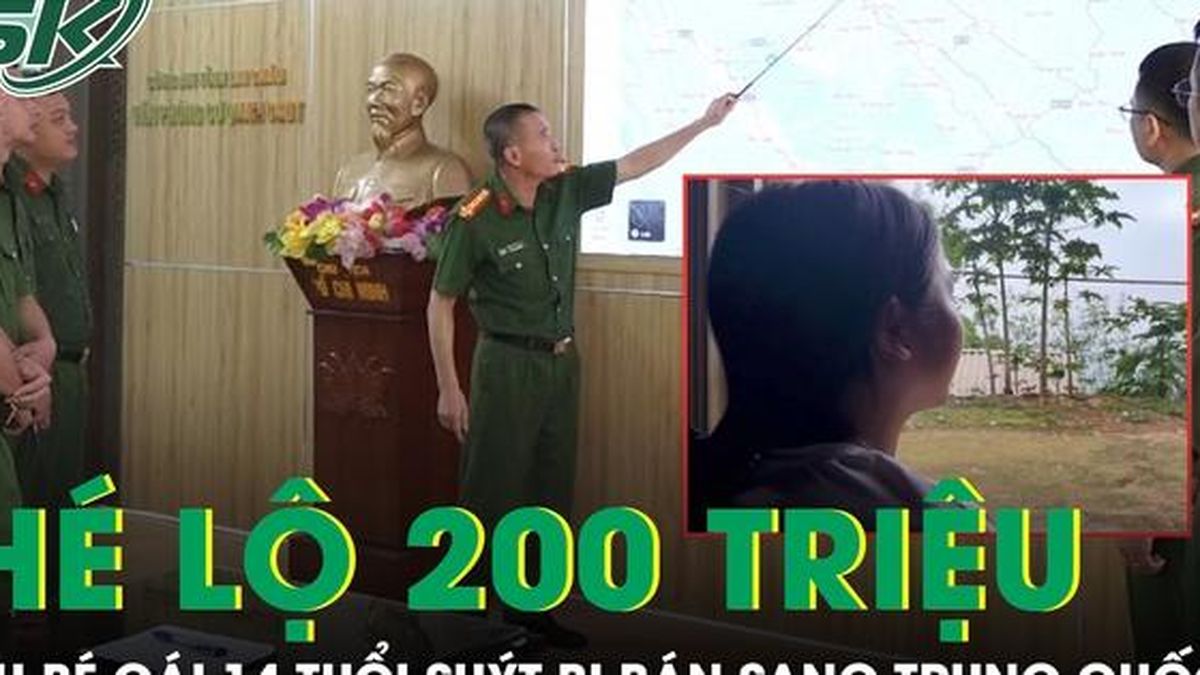 Hé lộ giao dịch 200 triệu đồng trong vụ bé gái 14 tuổi suýt bị bán sang Trung Quốc - Báo Sức Khỏe &amp; Đời Sống