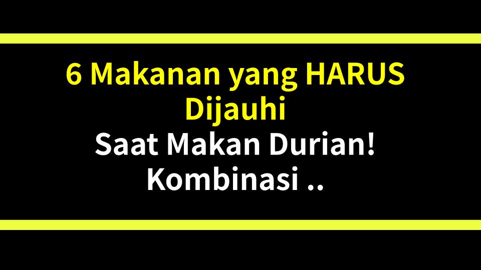 6 Makanan yang HARUS Dijauhi Saat Makan Durian! Kombinasi Berbahaya Ini Bisa Bikin Sakit!