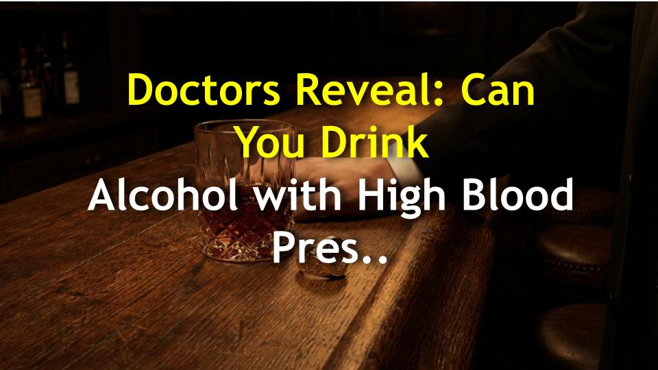 Doctors Reveal: Can You Drink Alcohol with High Blood Pressure?