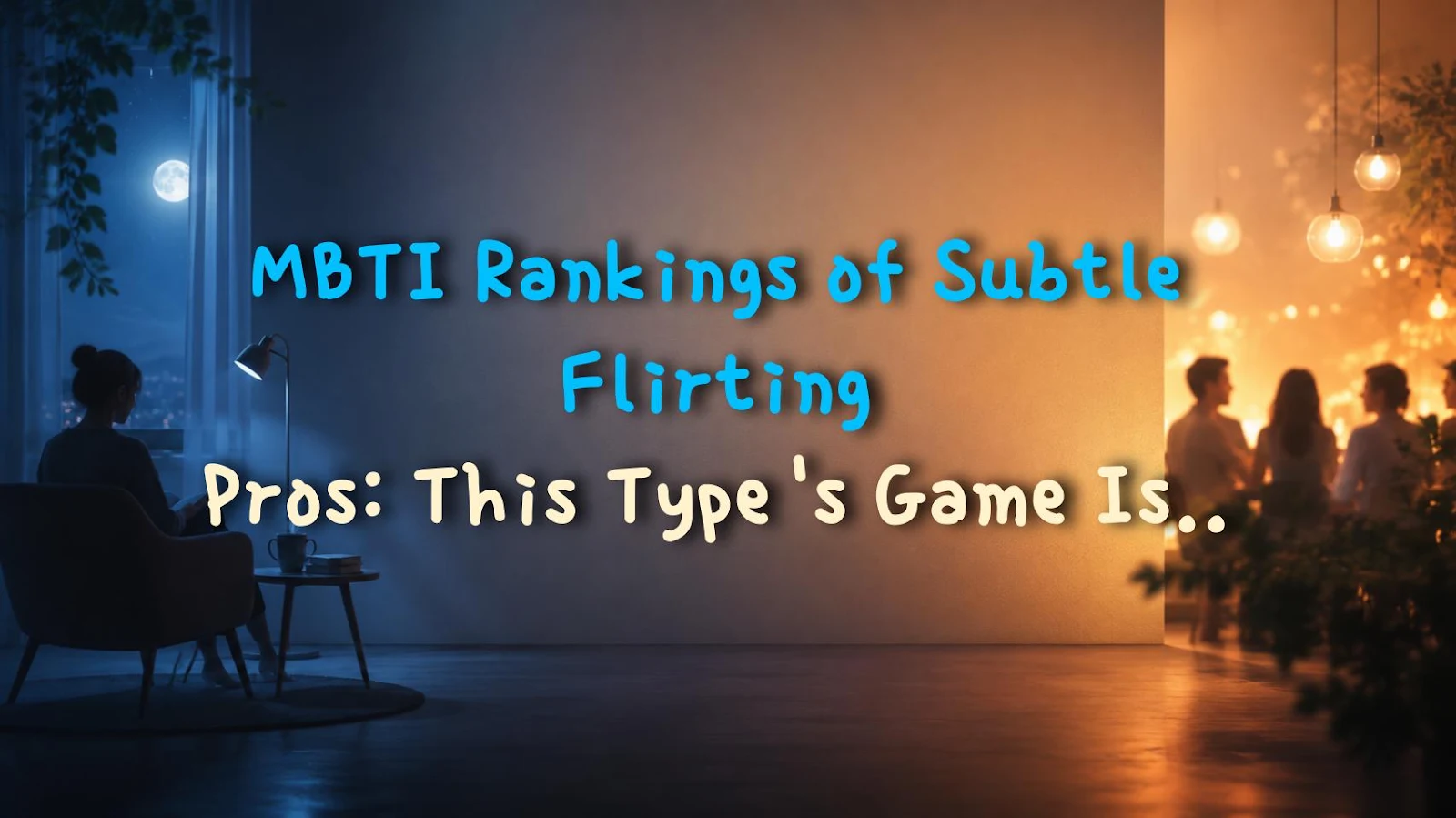 MBTI Rankings of Subtle Flirting Pros: This Type's Game Is Insane