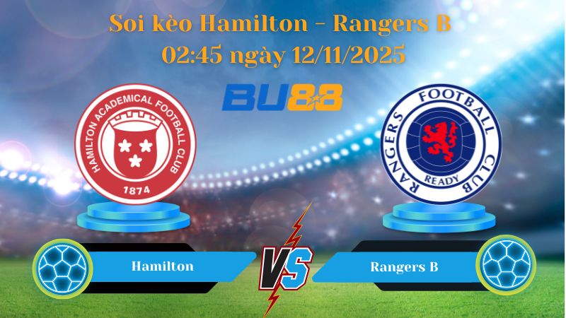 Soi kèo Hamilton - Rangers B  02:45 ngày 12/11/2025