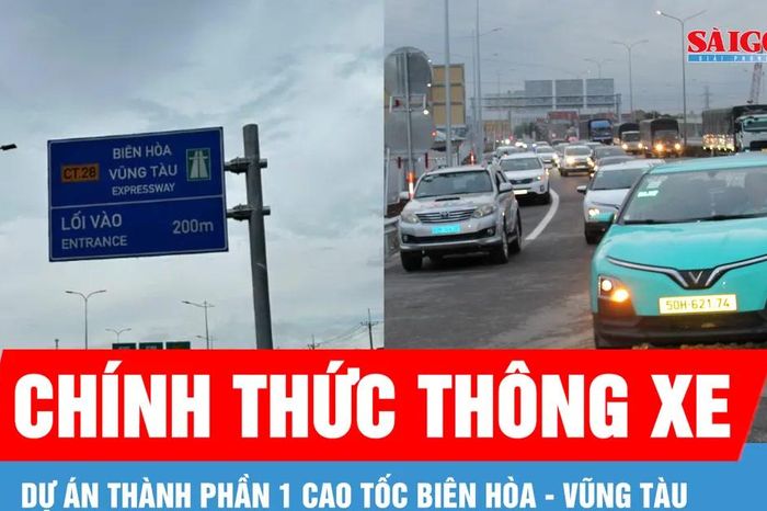Dự án thành phần 1 cao tốc Biên Hòa - Vũng Tàu chính thức thông xe - Báo Sài Gòn Giải Phóng