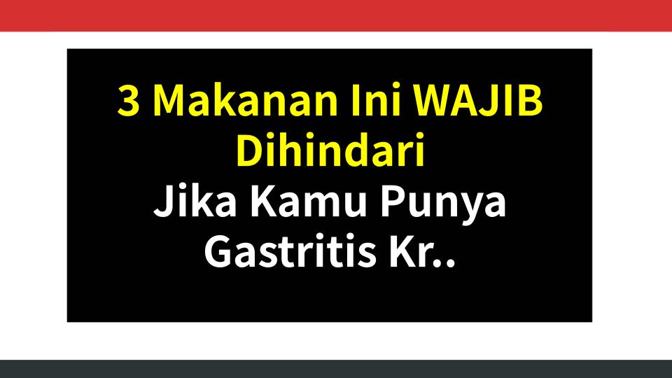 3 Makanan Ini WAJIB Dihindari Jika Kamu Punya Gastritis Kronis – Pengalaman & Sains