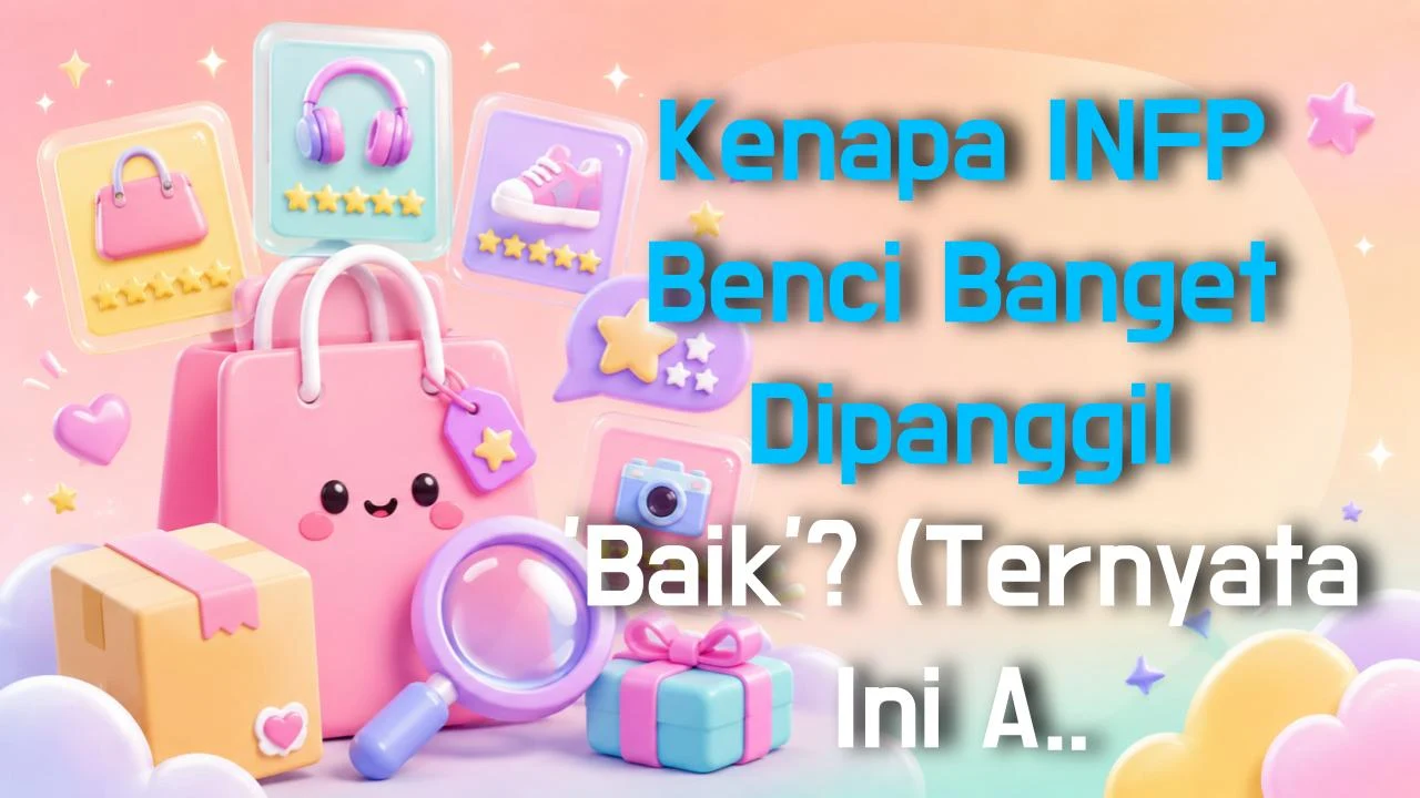 Kenapa INFP Benci Banget Dipanggil 'Baik'? (Ternyata Ini Alasannya!)