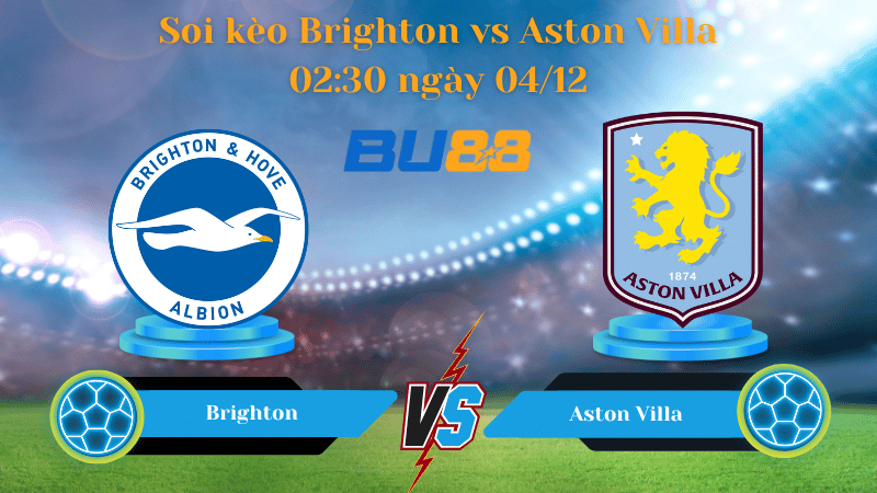 Nhận định bóng đá Trận đấu Brighton - Aston Villa