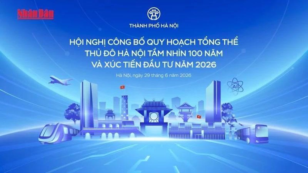 Hội nghị công bố quy hoạch tổng thể Thủ đô Hà Nội tầm nhìn 100 năm và xúc tiến đầu tư năm 2026 - Báo Nhân Dân