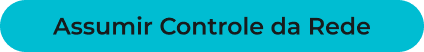 Botão: Assumir Controle da Rede