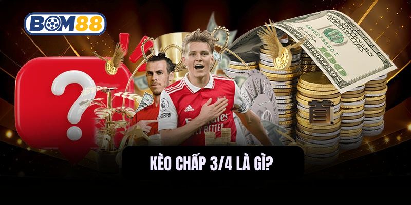 Tìm hiểu chi tiết về kèo chấp 3/4 trên nền tảng Bom88