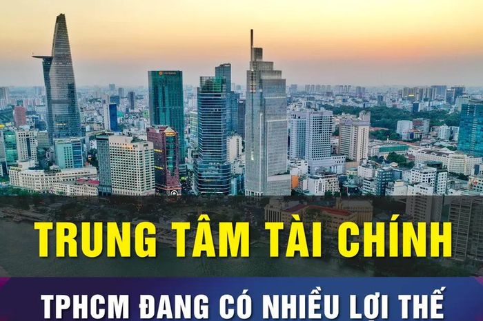 Trung tâm tài chính quốc tế tại TPHCM đã định vị trên bản đồ tài chính toàn cầu - Chuyên trang Sài Gòn Đầu Tư Tài Chính - Báo Sài Gòn Giải Phóng